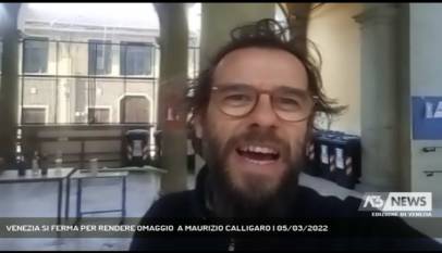 VENEZIA | VENEZIA SI FERMA PER RENDERE OMAGGIO  A MAURIZIO CALLIGARO