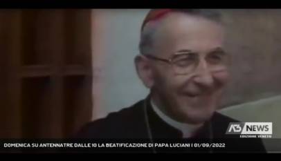 CANALE D'AGORDO | DOMENICA SU ANTENNATRE DALLE 10 LA BEATIFICAZIONE DI PAPA LUCIANI