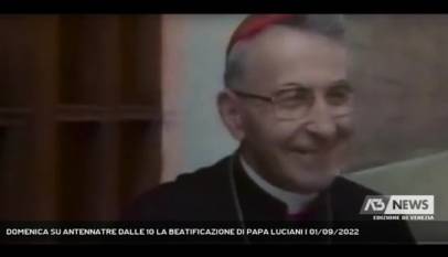 CANALE D'AGORDO | DOMENICA SU ANTENNATRE DALLE 10 LA BEATIFICAZIONE DI PAPA LUCIANI