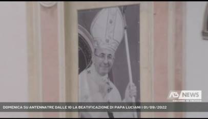 CANALE D'AGORDO | DOMENICA SU ANTENNATRE DALLE 10 LA BEATIFICAZIONE DI PAPA LUCIANI